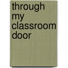 Through My Classroom Door by Edith Bell Poe