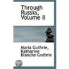 Through Russia, Volume Ii door Maria Guthrie