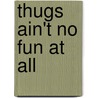 Thugs Ain't No Fun At All door J. Gail