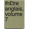 Th£tre Anglais, Volume 7 by William Congreve