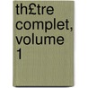 Th£tre Complet, Volume 1 door Auguste Vacquerie