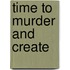 Time to Murder and Create