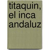 Titaquin, El Inca Andaluz door Lucia Galvez