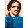 To Build Christ's Kingdom door Jeremy Morris