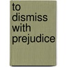To Dismiss With Prejudice by Teresa A. Lynn