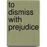 To Dismiss With Prejudice door Teresa A. Lynn