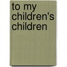 To My Children's Children by Sindiwe Magona