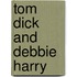 Tom Dick And Debbie Harry