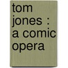 Tom Jones : A Comic Opera by Edward German