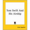 Tom Swift And His Airship by Ii Appleton Victor