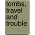 Tombs, Travel and Trouble