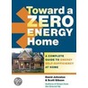 Toward A Zero Energy Home by Scott Gibson