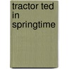 Tractor Ted In Springtime door Alexandra Heard