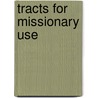 Tracts for Missionary Use door Anonymous Anonymous