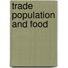 Trade Population and Food door Stephen Bourne