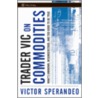 Trader Vic on Commodities door Victor Sperandeo