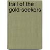Trail Of The Gold-Seekers by Unknown Author