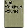 Trait D'Optique, Volume 1 door Leuthre Mascart