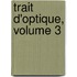 Trait D'Optique, Volume 3