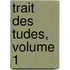 Trait Des Tudes, Volume 1