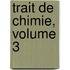 Trait de Chimie, Volume 3