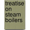 Treatise On Steam Boilers door Robert Wilson