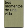 Tres Momentos de Una Vida door Herrmann Hesse