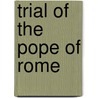 Trial of the Pope of Rome by Unknown