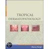 Tropical Dermatopathology door Manoj Singh