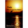 Truly Who Loves You Baby? door Theresa Parco