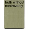 Truth Without Controversy by R. Smith