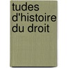 Tudes D'Histoire Du Droit by Rodolphe Dareste