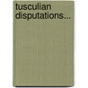 Tusculian Disputations... door Marcus Tullius Cicero
