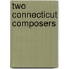 Two Connecticut Composers door Karl Kroeger