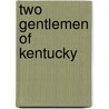 Two Gentlemen Of Kentucky door James Lane Allen