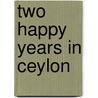 Two Happy Years In Ceylon by Constance Frederica Gordon Cumming