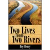 Two Lives From Two Rivers by Roy Henry