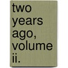 Two Years Ago, Volume Ii. door Charles Kingsley