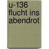 U-136 Flucht ins Abendrot door C.H. Guenter