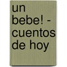 Un Bebe! - Cuentos de Hoy by Liliana Cinetto