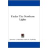 Under the Northern Lights by Januarius A. Macgahan
