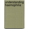 Understanding Haemophilia door Onbekend