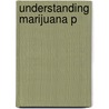 Understanding Marijuana P door Mitchell Earleywine