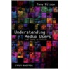 Understanding Media Users by Tony Wilson