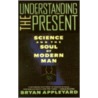 Understanding the Present door Bryan Appleyard