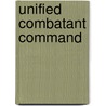 Unified Combatant Command by Miriam T. Timpledon