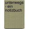 Unterwegs - Ein Notizbuch by Unknown