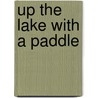 Up the Lake With a Paddle by William Van Der Ven