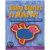 Using Stories To Make Art door Wendy M. Libby
