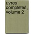 Uvres Completes, Volume 2